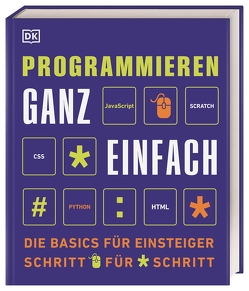 Programmieren ganz einfach von Goodfellow,  Martin, Hesse-Hujber,  Martina, Hogg,  Jonathan, Krowitz,  David, Kussmaul,  Clif, McManus,  Sean, Pirmann,  Tammy, Quigley,  Claire, Steele,  Craig