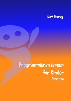 Programmieren lernen für Kinder – Experten von Hardy,  Barbara, Hardy,  Dirk