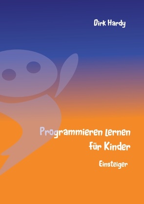 Programmieren lernen für Kinder – Einsteiger von Hardy,  Barbara, Hardy,  Dirk