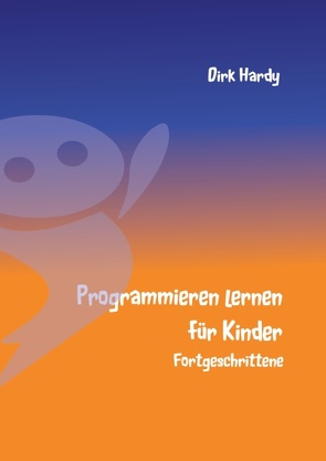 Programmieren lernen für Kinder – Fortgeschrittene von Hardy,  Barbara, Hardy,  Dirk