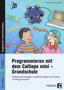 Programmieren mit dem Calliope mini – Grundschule von Bettner,  Marco, Körner,  Michael