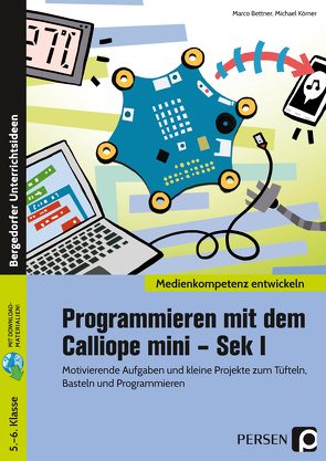 Programmieren mit dem Calliope mini – Sek I von Bettner,  Marco, Körner,  Michael