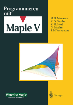 Programmieren mit Maple V von Devitt,  J.S., Geddes,  K.O., Hansen,  M.L., Heal,  K.M., Homann,  K., Labahn,  G., Lulay,  A., Monagan,  M.B., Redfern,  D., Rickard,  K.M., Seiler,  W.M., Vorkoetter,  S., Waterloo Maple Incorporated