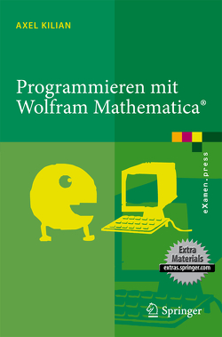 Programmieren mit Wolfram Mathematica® von Kilian,  Axel