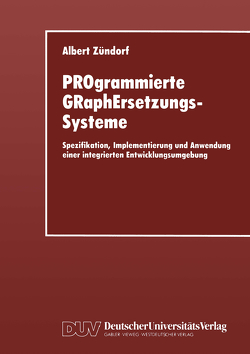 PROgrammierte GRaphErsetzungsSysteme von Zündorf,  Albert