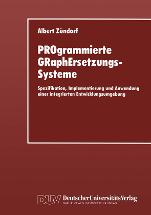 PROgrammierte GRaphErsetzungsSysteme von Zündorf,  Albert