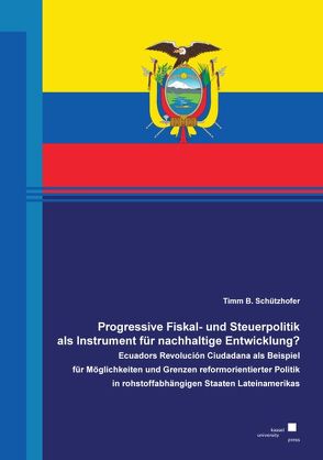 Progressive Fiskal- und Steuerpolitik als Instrument für nachhaltige Entwicklung? von Schützhofer,  Timm B.