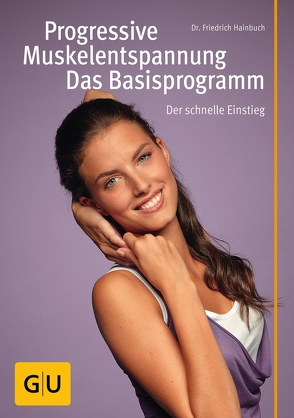 Progressive Muskelentspannung – das Basisprogramm von Hainbuch,  Friedrich