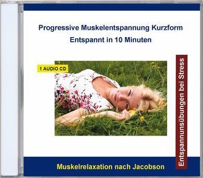 Progressive Muskelentspannung Kurzform – Entspannt in 10 Minuten