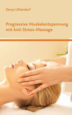 Progressive Muskelentspannung mit Anti-Stress-Massage von Uhlendorf,  Derya