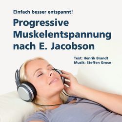 Progressive Muskelentspannung nach E. Jacobson von Brandt,  Henrik, Grose,  Steffen