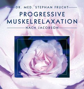 Progressive Muskelrelaxation nach Jacobson von Frucht,  Stephan