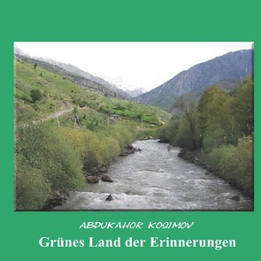 Projekt „Goldenes Vlies“ / Grünes Land der Erinnerungen von Dick,  Heinrich, Dyck,  Larissa, Katscherowskaja,  Swetlana, Kosimov,  Abdukahor, Mingalieva,  Valentina