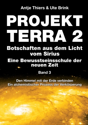 PROJEKT TERRA 2 – Botschaften aus dem Licht vom Sirius – Eine Bewusstseinsschule der neuen Zeit. Band 3 von Thiers,  Antje