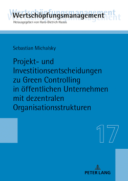 Projekt- und Investitionsentscheidungen zu Green Controlling in öffentlichen Unternehmen mit dezentralen Organisationsstrukturen von Michalsky,  Sebastian