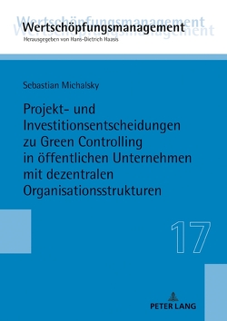 Projekt- und Investitionsentscheidungen zu Green Controlling in öffentlichen Unternehmen mit dezentralen Organisationsstrukturen von Michalsky,  Sebastian