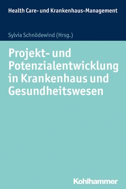 Projekt- und Potenzialentwicklung in Krankenhaus und Gesundheitswesen von Bäuerlen,  Jana, Ebener,  Till, Gansen-Ammann,  Dominic-Nicolas, Knichwitz,  Gisbert, Salfeld,  André, Schnödewind,  Sylvia, Vicenzino Timis,  Rossella, Wanko,  Angela