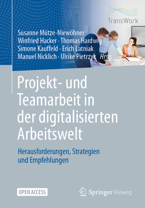 Projekt- und Teamarbeit in der digitalisierten Arbeitswelt von Hacker,  Winfried, Hardwig,  Thomas, Kauffeld,  Simone, Latniak,  Erich, Mütze-Niewöhner,  Susanne, Nicklich,  Manuel, Pietrzyk,  Ulrike