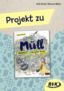 Projekt zu Müll – Alles über die lästigste Sache der Welt von Ernst,  Kati, Mann,  Simone