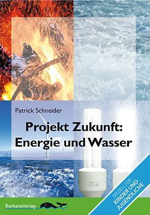 Projekt Zukunft – Energie und Wasser von Schneider,  Patrick