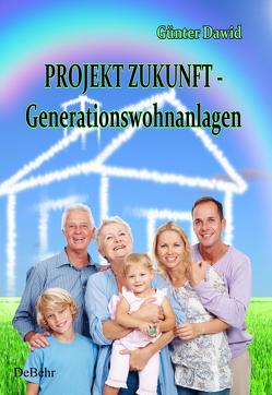 PROJEKT ZUKUNFT – Generationswohnanlagen von Dawid,  Günter