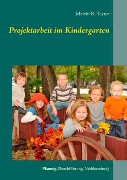 Projektarbeit im Kindergarten von Textor,  Martin R