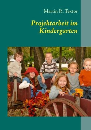 Projektarbeit im Kindergarten von Textor,  Martin R