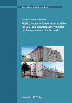 Projektbezogene Kooperationsmodelle für Bau- und Wohnungsunternehmen bei Baumaßnahmen im Bestand. von Federowski,  Martin, Racky,  Peter