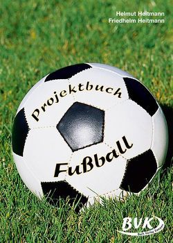 Projektbuch Fußball von Heitmann,  Friedhelm, Heitmann,  Helmut