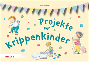 Projekte für Krippenkinder von Hubrig,  Silke, Rarisch,  Ines