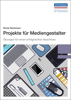 Projekte für Mediengestalter von Rechmann,  Nicole