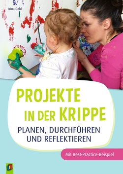 Projekte in der Krippe planen, durchführen und reflektieren von Dahl,  Irina