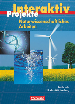 Projekte interaktiv – Baden-Württemberg – Naturwissenschaftliches Arbeiten – 10. Schuljahr von Alxneit,  Halldis, Blume,  Rüdiger, Eilks,  Ingo, Hörter,  Christian, Kienast,  Stephan, Kleesattel,  Walter, Leerhoff,  Gabriele, Marks,  Ralf, Muckenfuß,  Heinz