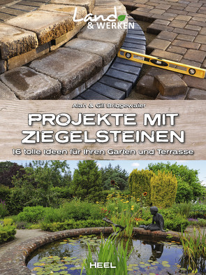 Projekte mit Ziegelsteinen: 16 tolle Ideen für Ihren Garten und Terrasse von Bridgewater,  Alan, Bridgewater,  Gill