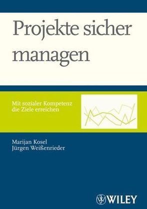 Projekte sicher managen von Kosel,  Marijan, Weißenrieder,  Jürgen