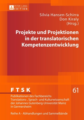 Projekte und Projektionen in der translatorischen Kompetenzentwicklung von Hansen-Schirra,  Silvia, Kiraly,  Don