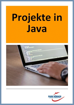 Projekte zur objektorientierten Programmierung in Java – digitales Buch für die Schule, anpassbar auf jedes Niveau von Park Körner GmbH