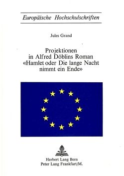 Projektionen in Alfred Döblins Roman- «Hamlet oder die lange Nacht nimmt ein Ende» von Grand,  Jules