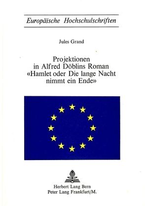 Projektionen in Alfred Döblins Roman- «Hamlet oder die lange Nacht nimmt ein Ende» von Grand,  Jules