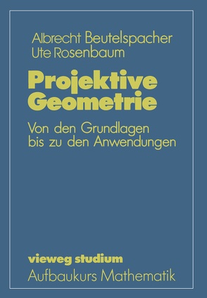 Projektive Geometrie von Beutelspacher,  Albrecht, Rosenbaum,  Ute