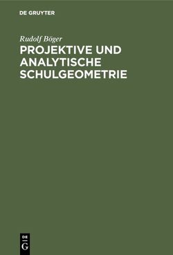 Projektive und analytische Schulgeometrie von Boeger,  Rudolf