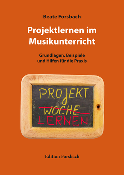 Projektlernen im Musikunterricht von Forsbach,  Beate