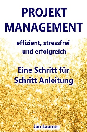 Projektmanagement: Effizient, stressfrei und erfolgreich von Laumer,  Jan