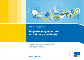 Projektmanagement für Ausbildung und Praxis von Heydemann,  Thomas