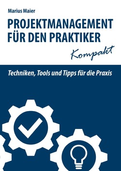 Projektmanagement für den Praktiker kompakt von Maier,  Marius