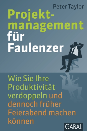 Projektmanagement für Faulenzer von Hofmann,  Birgit, Taylor,  Peter