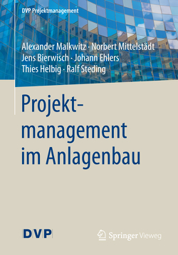 Projektmanagement im Anlagenbau von Bierwisch,  Jens, Ehlers,  Johann, Helbig,  Thies, Malkwitz,  Alexander, Mittelstädt,  Norbert, Steding,  Ralf