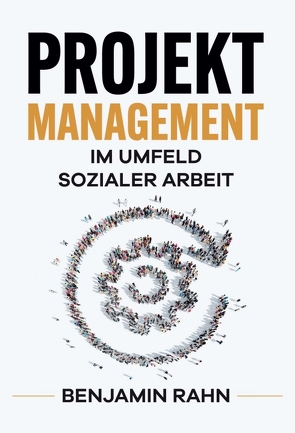 Projektmanagement – Im Umfeld sozialer Arbeit von Rahn,  Benjamin