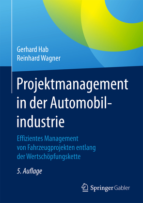 Projektmanagement in der Automobilindustrie von Hab,  Gerhard, Wagner,  Reinhard