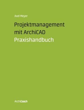 Projektmanagement mit ArchiCAD von Meyer,  Axel